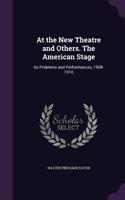 At the New Theatre and Others. The American Stage: Its Problems and Performances, 1908-1910