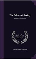 The Fallacy of Saving: A Study in Economics