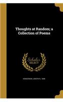 Thoughts at Random; a Collection of Poems
