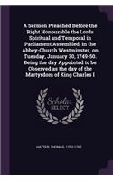 A Sermon Preached Before the Right Honourable the Lords Spiritual and Temporal in Parliament Assembled, in the Abbey-Church Westminster, on Tuesday, January 30, 1749-50. Being the day Appointed to be Observed as the day of the Martyrdom of King Cha