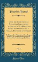 Ueber Den Gegenwï¿½rtigen Zustand Des ï¿½ffentlichen Unterrichts in Den Westlichen Staaten Von Deutschland, in Holland, Frankreich Und Belgien, Vol. 3: Die Beilagen: D. I. Pï¿½dagogische Abhandlungen, Gesetze ï¿½ber Den ï¿½ffentlichen Unterricht Un: Die Beilagen: D. I. Pï¿½dagogische Abhandlungen, Gesetze ï¿½ber Den ï¿½ffentlichen Unterricht Und Schul-Und