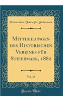 Mittheilungen Des Historischen Vereines Fï¿½r Steiermark, 1882, Vol. 30 (Classic Reprint)