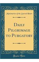 Daily Pilgrimage to Purgatory (Classic Reprint)