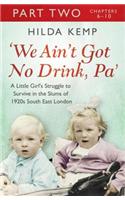 'We Ain't Got No Drink, Pa': Part 2