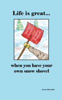 Life is Great When You Have Your Own Snow Shovel