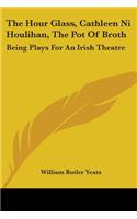 The Hour Glass, Cathleen Ni Houlihan, The Pot Of Broth: Being Plays For An Irish Theatre(English)