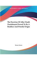 The Doctrine Of After Death Punishment Proved To Be A Heathen And Priestly Origin
