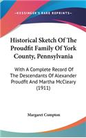 Historical Sketch Of The Proudfit Family Of York County, Pennsylvania