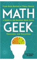 Math Geek: From Klein Bottles to Chaos Theory, a Guide to the Nerdiest Math Facts, Theorems, and Equations