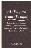 Bayard from Bengal - Being Some Account of the Magnificent and Spanking Career of Chunder Bindabun Bhosh