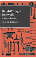 Hand-Wrought Ironwork - A Book Of Projects