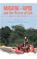 Navigating the Rapids and the Waves of Life: 10 Lessons for Managing Emotions for Success