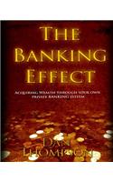 The Banking Effect: Acquiring Wealth Through Your Own Private Banking System.: Acquiring Wealth Through Your Own Private Banking System(English)