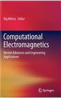 Computational Electromagnetics: Recent Advances and Engineering Applications
