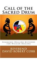 Call of the Sacred Drum: Shamanic Healing Methods for Wiccan Healers