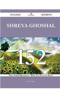 Shreya Ghoshal 152 Success Secrets - 152 Most Asked Questions on Shreya Ghoshal - What You Need to Know