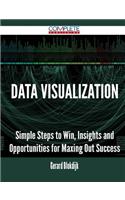 Data Visualization - Simple Steps to Win, Insights and Opportunities for Maxing Out Success
