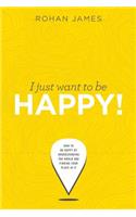 I Just Want To Be Happy!