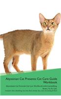 Abyssinian Cat Presents: Cat Care Guide Workbook Abyssinian Cat Presents Cat Care Workbook with Journalling, Notes, to Do List. Includes: Skin, Shedding, Ear, Paw, Nail, Dental, Eye, Care, Grooming & More
