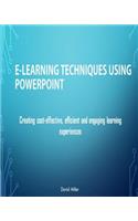 E-Learning Techniques Using PowerPoint: Creating Cost Effective and Engaging Learning Experiences