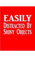 Easily Distracted By Shiny Objects