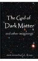 The God of Dark Matter and other imaginings