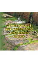 Germs, Fungus and Other Stuff That Makes Us Sick A Children's Disease Book (Learning about Diseases): (English)