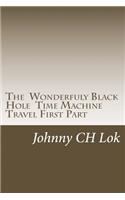 The Wonderfuly Black Hole Time Machine Travel First Part