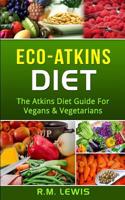 Eco-Atkins Diet: The Atkins Diet Guide & Recipe Book for Vegans and Vegetarians(English)