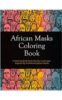 African Masks Coloring Book: 8.5 X 11, a Coloring Book Featuring Over 30 Images Inspired by Traditional African Masks, Cultural History, Folk Art Coloring Book, African Art Decor