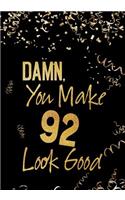 Damn, You Make 92 Look Good: Keepsake Journal Notebook For Best Wishes, Messages & Doodle In V63