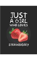 Just A Girl Who Loves Strawberry: Lined Journal / Notebook: Special birthday Gift for fruits Lovers, Perfect Gift for Him & Her kids as All 120 Pages - Matte and Soft cover