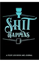 Shit Happens A Poop Log Book and Journal