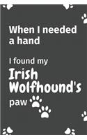 When I needed a hand, I found my Irish Wolfhound's paw: For Irish Wolfhound Puppy Fans