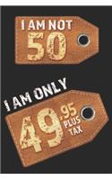 I am not 49 I am only 48.95 plus tax