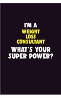 I'M A Weight Loss Consultant, What's Your Super Power?: 6X9 120 pages Career Notebook Unlined Writing Journal