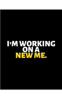 I'm Working On A New Me: lined professional notebook/Journal. Best motivational gifts for office friends and coworkers under 10 dollars: Amazing Notebook/Journal/Workbook - 