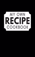 My Own Recipe Cookbook: Blank Cookbook To Write In All your Recipes