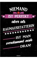 Niemand ist perfekt aber als Raumausstatterin ist man verdammt nah dran! Notizbuch: Raumausstatterin Journal DIN A5 liniert 120 Seiten Geschenk