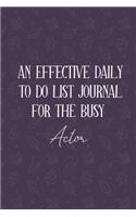 AN EFFECTIVE DAILY TO DO LIST JOURNAL FOR THE BUSY Actor: Actor Gifts -- UNDATED - Great Notebook For Making Note of Daily Tasks, Important Activities, Appointments - Awesome Reminder To Keep Track Of Your 
