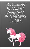 When Someone Told Me I Lived In A Fantasy Land I Nearly Fell Off My Unicorn