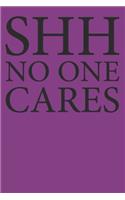 Shh No One Cares