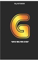 Love you forever letter ' G ' Notebook: Best gift for letter G people