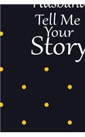 Husband, tell me your story: A guided journal to tell me your memories, keepsake questions.This is a great gift to Dad, grandpa, granddad, father and uncle from family members, 
