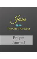 Jesus The One True King: Prayer and Gratitude Journal Gift for Christian