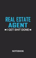 Real Estate Agent I Get Shit Done Notebook