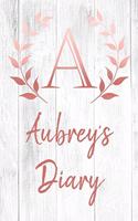 Aubrey's Diary: Personalized Diary for Aubrey / Journal / Notebook - A Monogram Initial & Name - Great Christmas or Birthday Gift