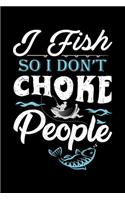 I Fish So I Don't Choke People