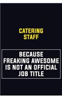 Catering Staff Because Freaking Awesome Is Not An Official Job Title: Motivational Career Pride Quote 6x9 Blank Lined Job Inspirational Notebook Journal