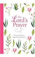 The Lord's Prayer: Devotional Prayers Inspired by Matthew 6